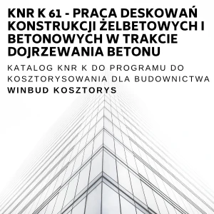 KNR K-61 Praca deskowań konstrukcji żelbetowych i betonowych w trakcie dojrzewania betonu