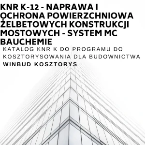 KNR K-12 Naprawa i ochrona powierzchniowa żelbetowych konstrukcji mostowych - system MC Bauchemie 